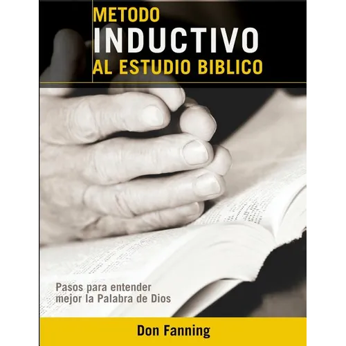 Metodo inductivo al estudio biblico: Pasos para entender mejor la Palabra de Dios