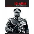 Idi Amin: A Study in Tyranny