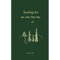 healing for no one but me