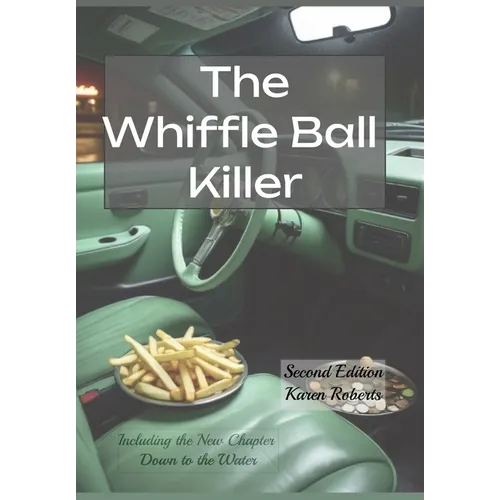 The Whiffle Ball Killer: Including the new chapter Down to the Water