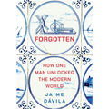 Forgotten: How One Man Unlocked the Modern World