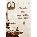 Chronicles of The Cape Fear River: 1660 - 1916