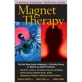 Magnet Therapy: The Self-Help Guide to Magnets--Clinically Proven to Relieve 35 Health Problems