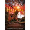 No Guts, His Glory: A One-in-a-Million Cancer and the Faith That Carried Us Through