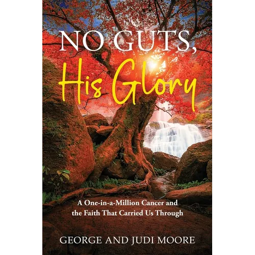 No Guts, His Glory: A One-in-a-Million Cancer and the Faith That Carried Us Through