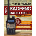 The Ultimate Baofeng Radio Bible for Beginners: An Easy-to-Follow Guerrilla's Guide to Master Your Baofeng Radio and Protect Your Loved Ones