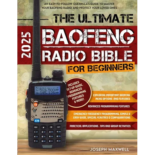 The Ultimate Baofeng Radio Bible for Beginners: An Easy-to-Follow Guerrilla's Guide to Master Your Baofeng Radio and Protect Your Loved Ones