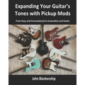 Expanding Your Guitar's Tones with Pickup Mods: From Easy and Conventional to Innovative and Exotic