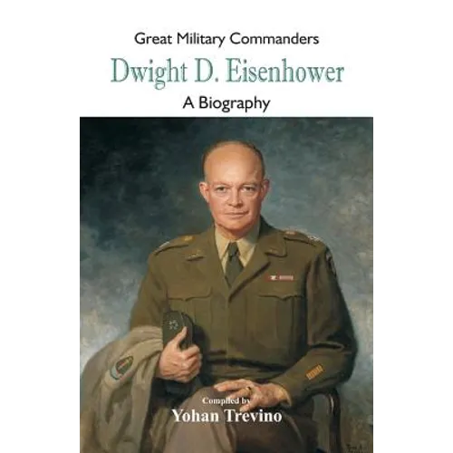 Great Military Commanders - Dwight D. Eisenhower: A Biography