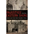 Injustice on the Eastern Shore: Race and the Hill Murder Trial