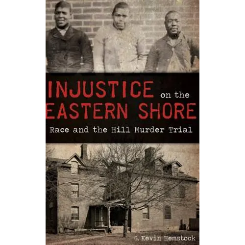 Injustice on the Eastern Shore: Race and the Hill Murder Trial