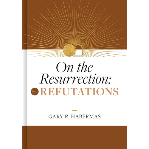 On the Resurrection, Volume 2: Refutations Volume 2