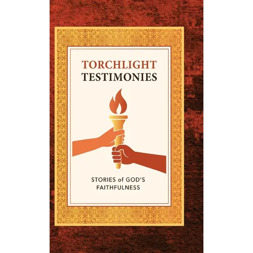 Torchlight Testimonies: Stories of God's Faithfulness