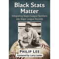 Black Stats Matter: Integrating Negro League Numbers into Major League Records
