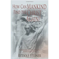 How Can Mankind Find the Christ Again?: The Threefold Shadow-Existence of Our Time and the New Light of Christ (Cw 187)