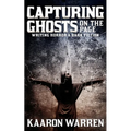 Capturing Ghosts on the Page: Writing Horror & Dark Fiction
