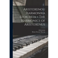 Aristoxenou Harmonika Stoicheia = The Harmonics of Aristoxenus