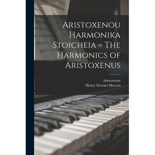 Aristoxenou Harmonika Stoicheia = The Harmonics of Aristoxenus