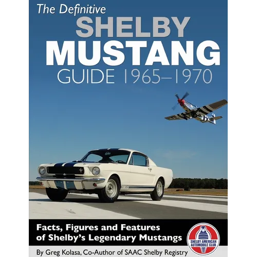 The Definitive Shelby Mustang Guide: 1965-1970: 1965-1970