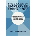 The 8 Laws of Employee Experience: How to Build a Future-Ready Organization