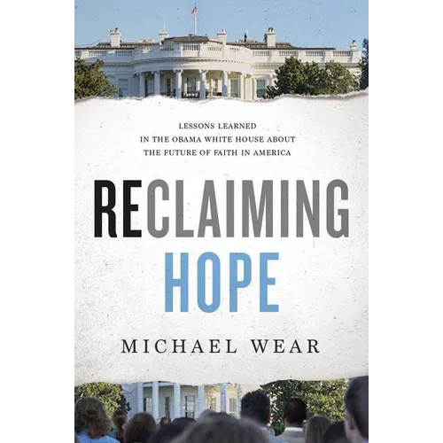 Reclaiming Hope: Lessons Learned in the Obama White House about the Future of Faith in America