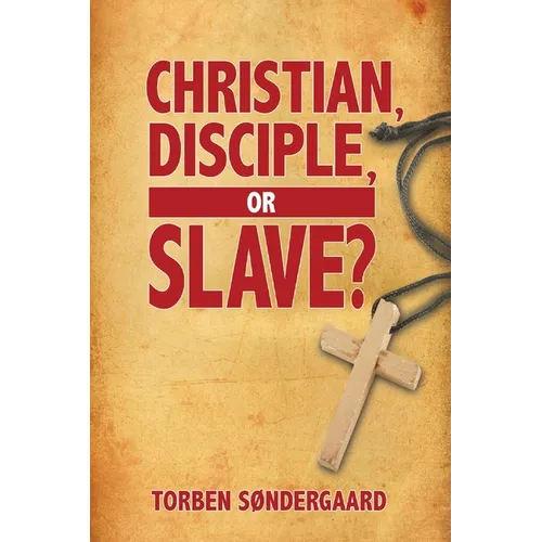 Christian, Disciple, or Slave?