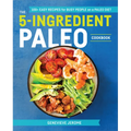 The 5-Ingredient Paleo Cookbook: 100+ Easy Recipes for Busy People on a Paleo Diet
