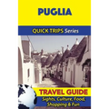 Puglia Travel Guide (Quick Trips Series): Sights, Culture, Food, Shopping & Fun