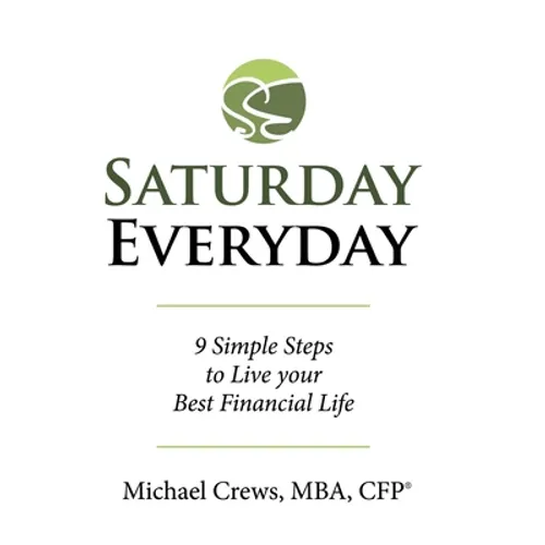 Saturday Everyday: 9 Simple Steps to Live Your Best Financial Life
