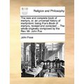 The new and complete book of martyrs, or, an universal history of martyrdom: being Fox's Book of martyrs, revised and corrected ... The whole original