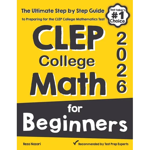 CLEP College Math for Beginners: The Ultimate Step by Step Guide to Preparing for the CLEP College Math Test