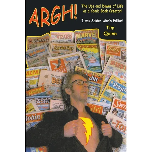 Argh!: The Ups and Downs of Life as a Comic Book Creator: I was Spider-Man's Editor