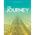 The Journey: Divorce Through the Eyes of a Teen Leader's Guide