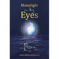Moonlight in My Eyes: Poems