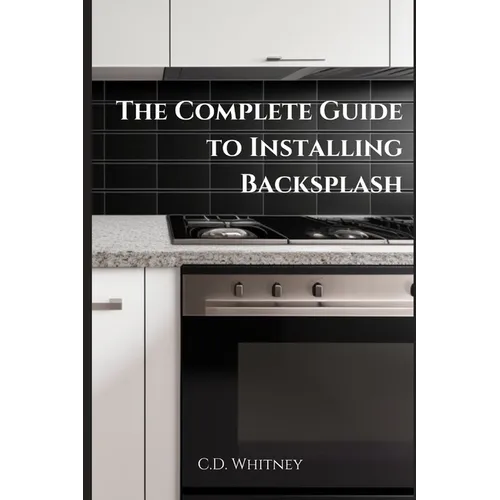 The Complete Guide to Installing Backsplash