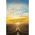 Permission to Land: Personal Transformation Through Writing