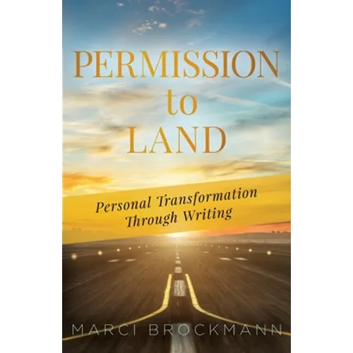 Permission to Land: Personal Transformation Through Writing