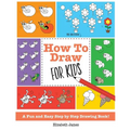 How To Draw for Kids: A Fun And Easy Step By Step Drawing Book!