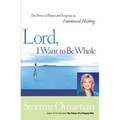 The Lord, I Want to Be Whole: The Power of Prayer and Scripture in Emotional Healing