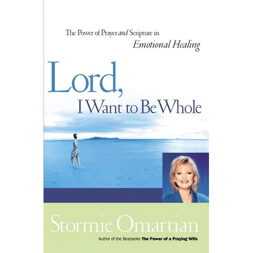The Lord, I Want to Be Whole: The Power of Prayer and Scripture in Emotional Healing
