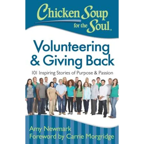 Chicken Soup for the Soul: Volunteering & Giving Back: 101 Inspiring Stories of Purpose and Passion