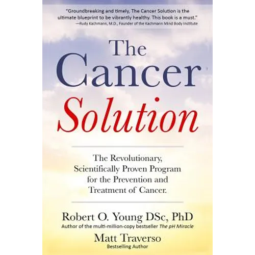The Cancer Solution: The Revolutionary, Scientifically Proven Program for the Prevention and Treatment of Cancer