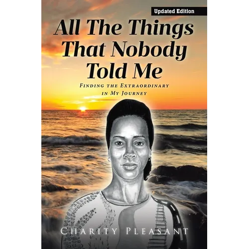 All the Things That Nobody Told Me: Finding the Extraordinary in My Journey