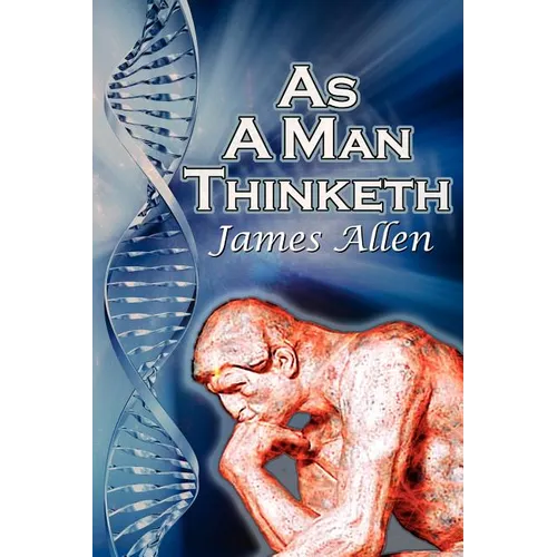 As a Man Thinketh: James Allen's Bestselling Self-Help Classic, Control Your Thoughts and Point Them Toward Success