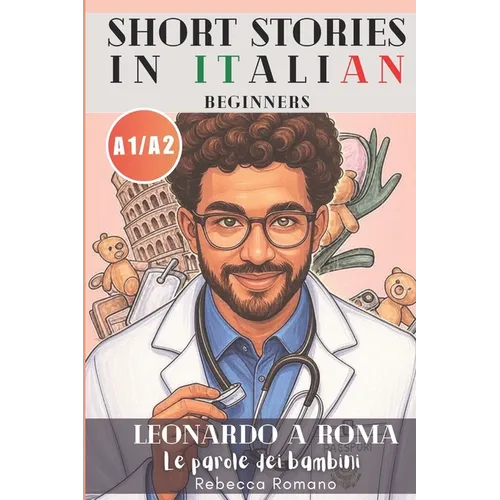 Leonardo a Roma - Le parole dei bambini (Short Stories in Italian for Beginners (Easy Italian reader, A1 - A2 CEFR): Improve Reading & Comprehension,