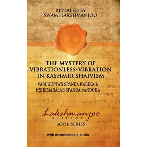The Mystery of Vibrationless-Vibration in Kashmir Shaivism: Vasugupta's Spanda Karika & Kshemaraja's Spanda Sandoha