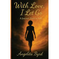 With Love, I Let Go: A Journey Back to Self