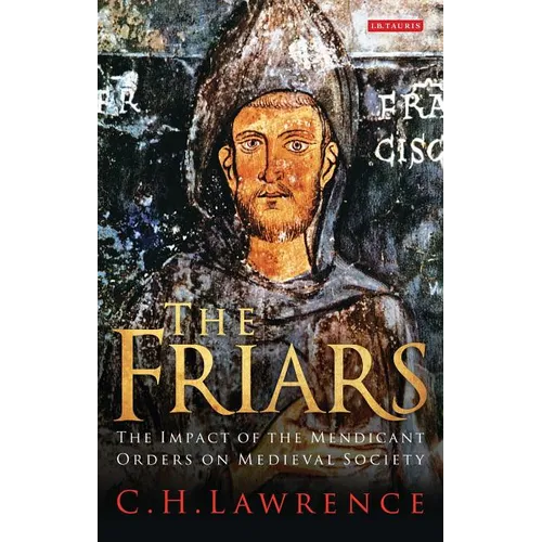 The Friars The Impact of the Mendicant Orders on Medieval Society