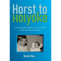 Horst to Holyoke: A Father-Daughter Memoir about Storytelling, Memory, and Meaning Making.