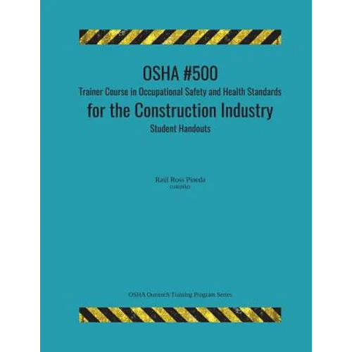 OSHA #500 Trainer Course in Occupational Safety and Health Standards for the Construction Industry; Student Handouts